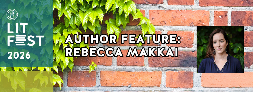 2026 Lit Fest Author Feature: Rebecca Makkai