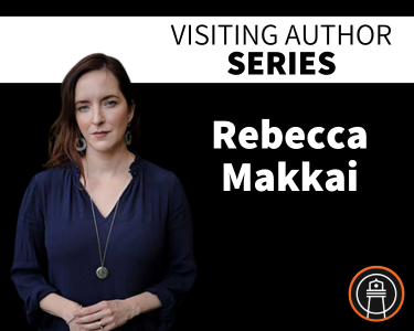 Visiting Author Series: First Page, Last Polish with Rebecca Makkai