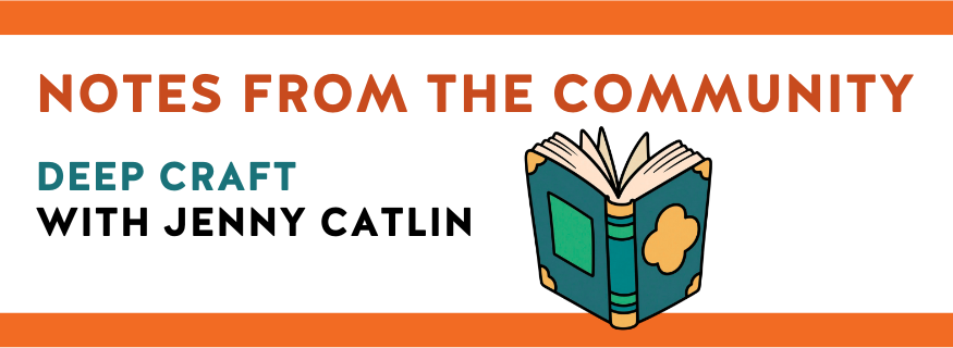 Notes from the Community: Deep Craft with Jenny Catlin