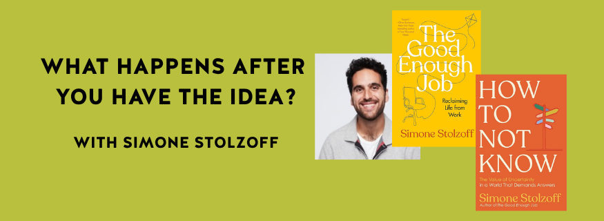 What Happens After  You Have the Idea? with simone stolzoff 