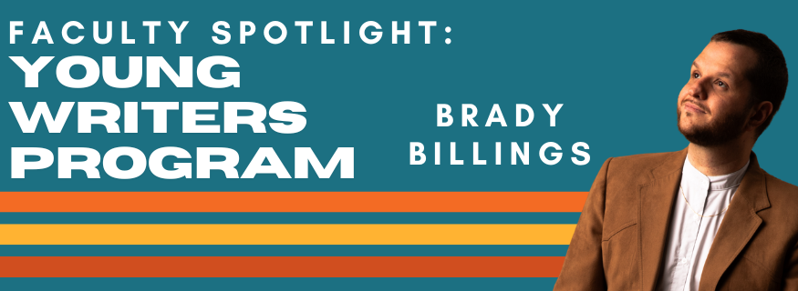 Faculty Spotlight Young Writers Program - Brady Billings