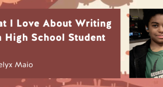 What I Love About Writing As a High School Student By Felyx Maio