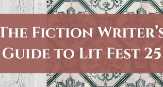 The Fiction Writer’s Guide to Lit Fest 25