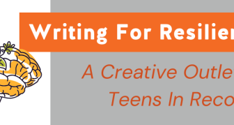 Writing For Resilience: A Creative Outlet For Teens in Recovery