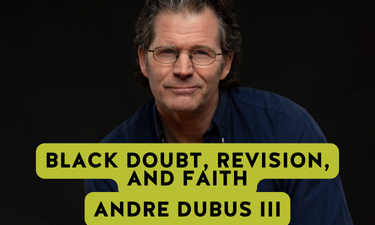 black doubt, revisions, and faith andre dubus III